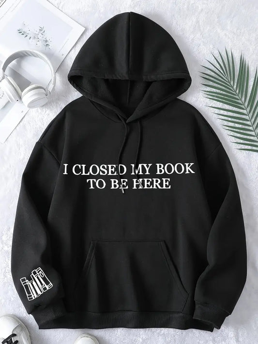 I Closed My Book to Be Here Hoodie