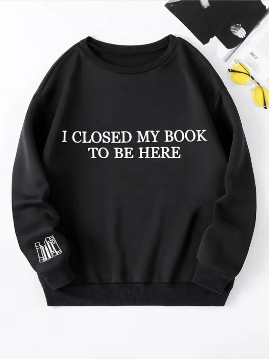 I Closed My Book to Be Here Jumper